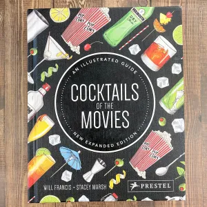 Cocktails of the Movies: An Illustrated Guide to Cinematic Mixology New Expanded Edition Book